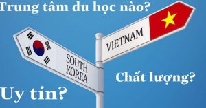 Mách bạn cách nhận biết những trung tâm Du học Hàn Quốc uy tín